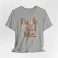 Faith Built Me Women Short Sleeve Tee